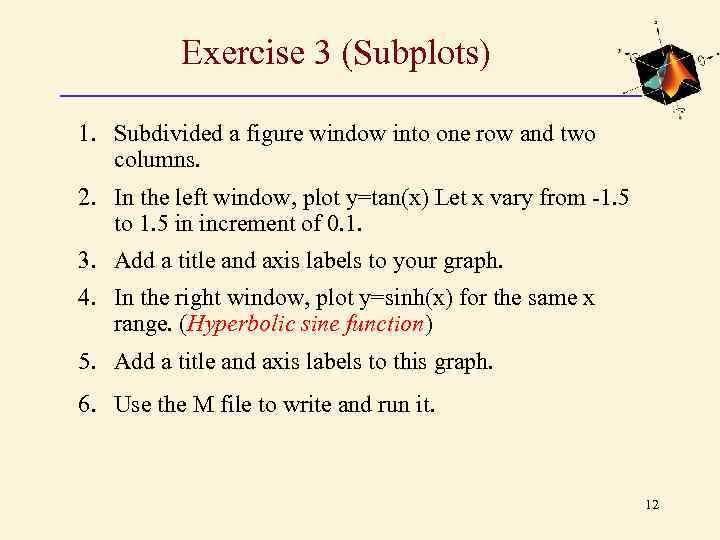 Exercise 3 (Subplots) 1. Subdivided a figure window into one row and two columns.