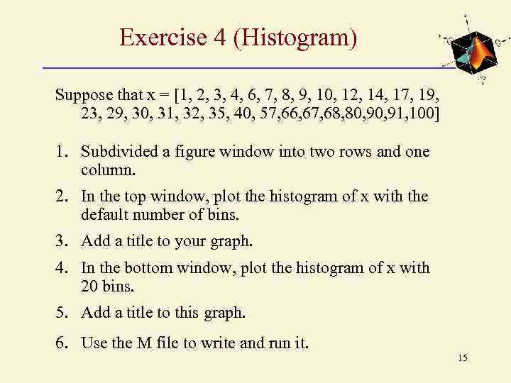 Exercise 4 (Histogram) Suppose that x = [1, 2, 3, 4, 6, 7, 8,