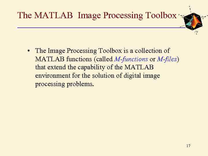 The MATLAB Image Processing Toolbox • The Image Processing Toolbox is a collection of