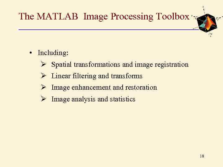 The MATLAB Image Processing Toolbox • Including: Ø Spatial transformations and image registration Ø