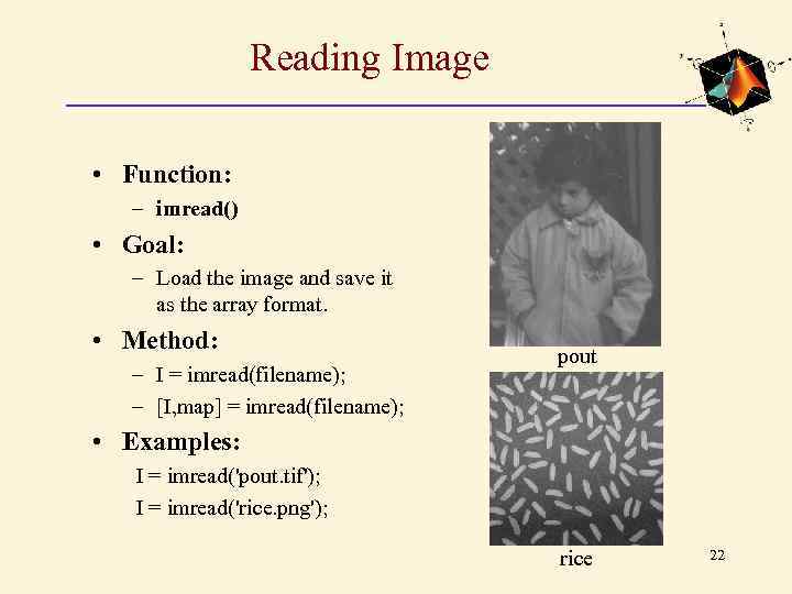 Reading Image • Function: – imread() • Goal: – Load the image and save