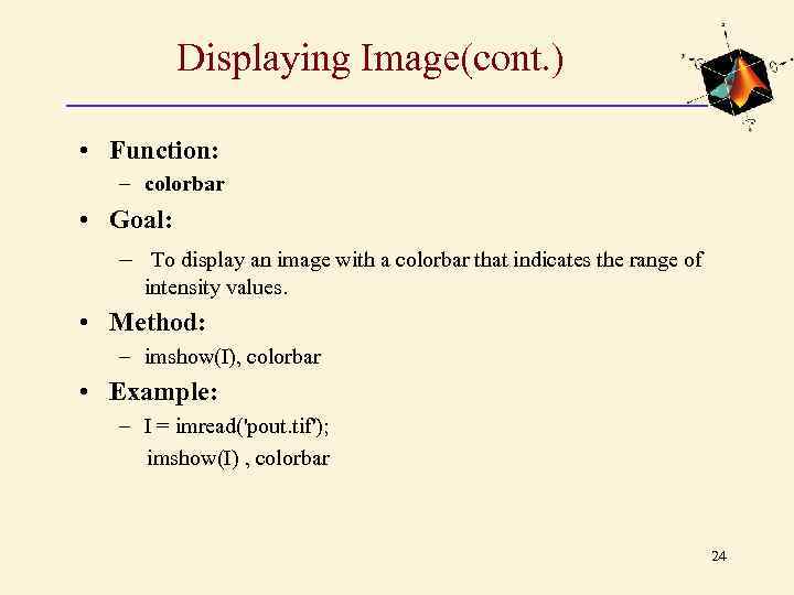 Displaying Image(cont. ) • Function: – colorbar • Goal: – To display an image