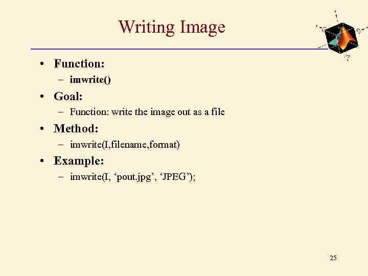 Writing Image • Function: – imwrite() • Goal: – Function: write the image out