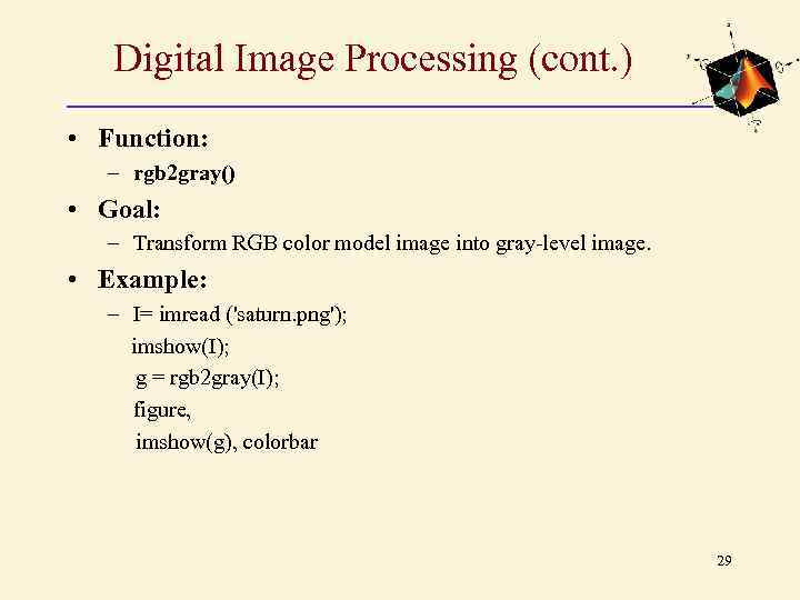 Digital Image Processing (cont. ) • Function: – rgb 2 gray() • Goal: –