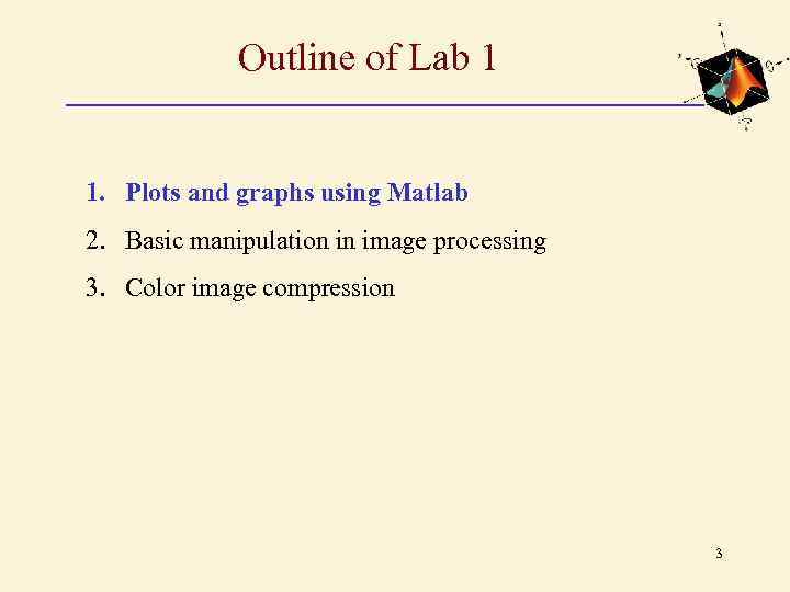 Outline of Lab 1 1. Plots and graphs using Matlab 2. Basic manipulation in