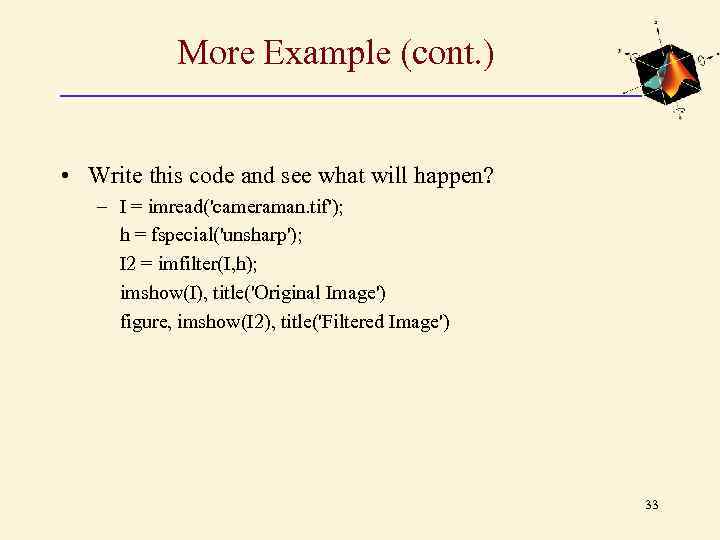 More Example (cont. ) • Write this code and see what will happen? –