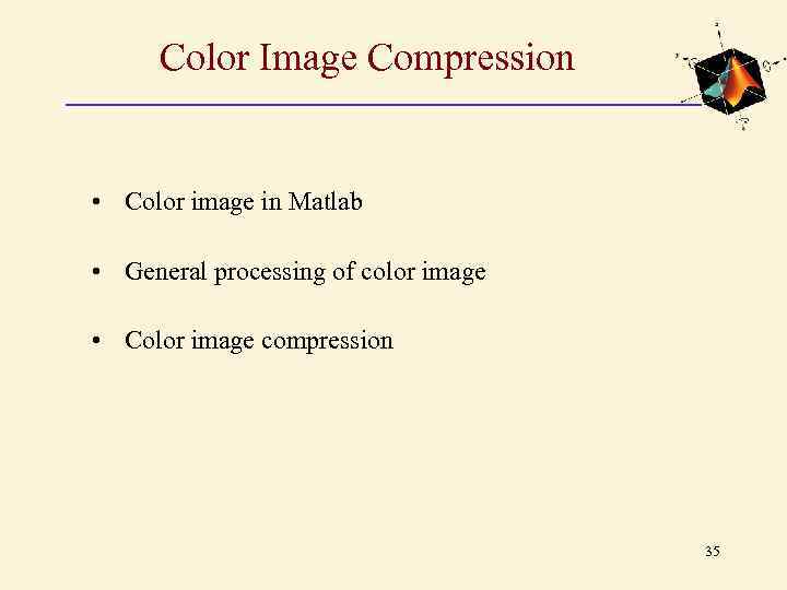 Color Image Compression • Color image in Matlab • General processing of color image