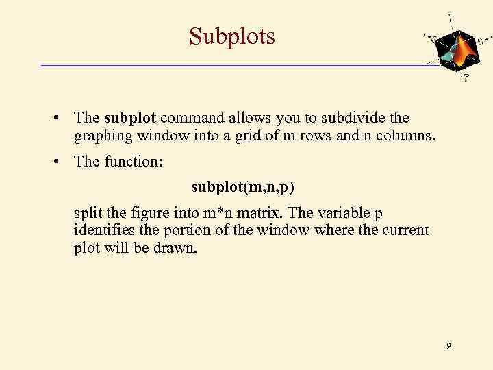 Subplots • The subplot command allows you to subdivide the graphing window into a