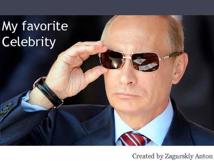 My favorite Celebrity Created by Zagurskiy Anton 