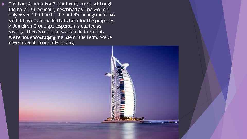  The Burj Al Arab is a 7 star luxury hotel. Although the hotel