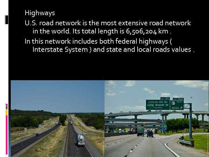 Highways U. S. road network is the most extensive road network in the world.