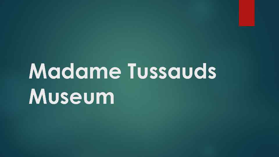 Madame Tussauds Museum 