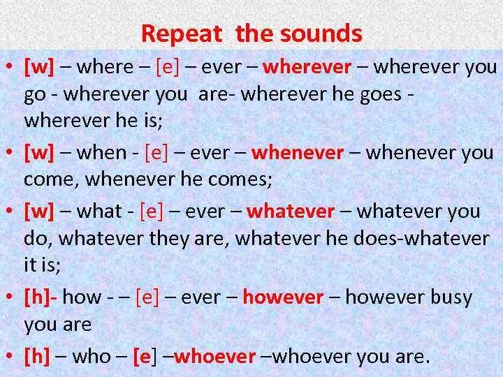 Repeat the sounds • [w] – where – [e] – ever – wherever you