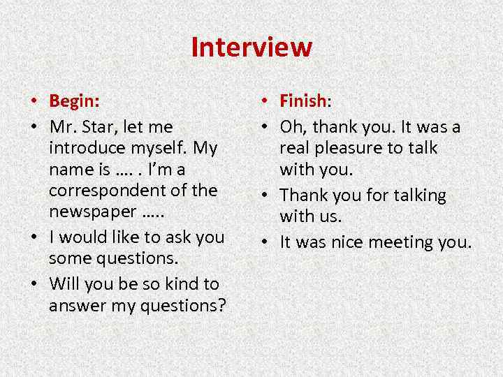 Interview • Begin: • Mr. Star, let me introduce myself. My name is ….