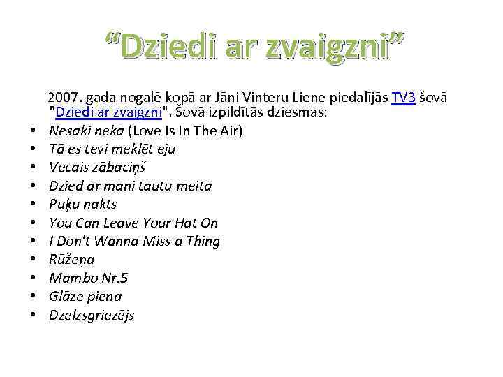 “Dziedi ar zvaigzni” 2007. gada nogalē kopā ar Jāni Vinteru Liene piedalījās TV 3