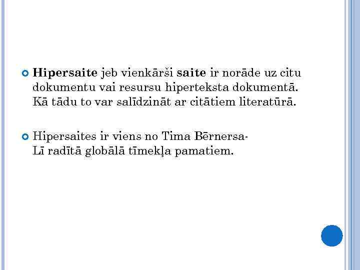  Hipersaite jeb vienkārši saite ir norāde uz citu dokumentu vai resursu hiperteksta dokumentā.