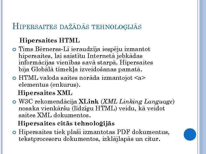 HIPERSAITES DAŽĀDĀS TEHNOLOĢIJĀS Hipersaites HTML Tims Bērnerss-Lī ieraudzīja iespēju izmantot hipersaites, lai saistītu Internetā