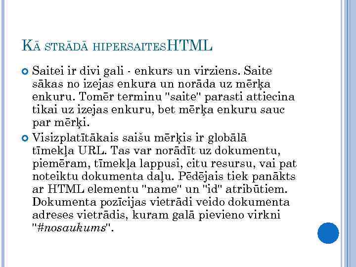 KĀ STRĀDĀ HIPERSAITESHTML Saitei ir divi gali - enkurs un virziens. Saite sākas no