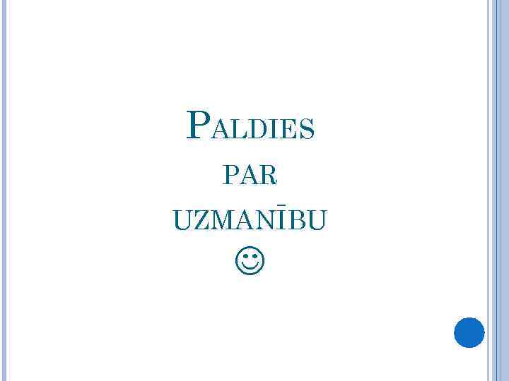 PALDIES PAR UZMANĪBU 