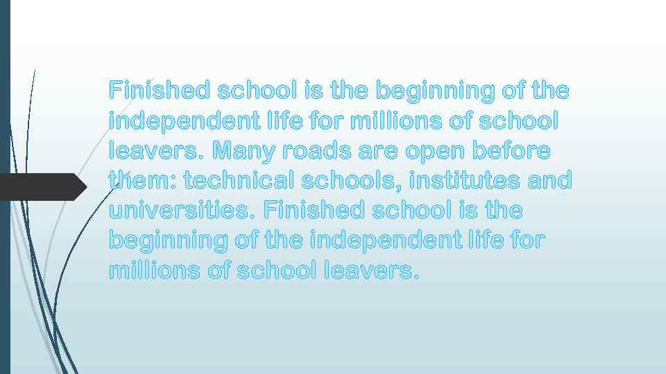 Finished school is the beginning of the independent life for millions of school leavers.