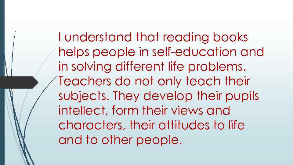 I understand that reading books helps people in self-education and in solving different life