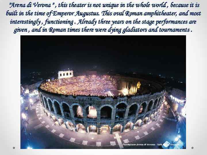 "Arena di Verona " , this theater is not unique in the whole world