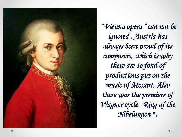 " Vienna opera " can not be ignored. Austria has always been proud of