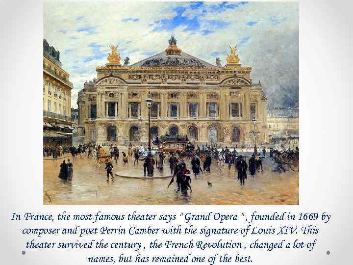 In France, the most famous theater says " Grand Opera " , founded in