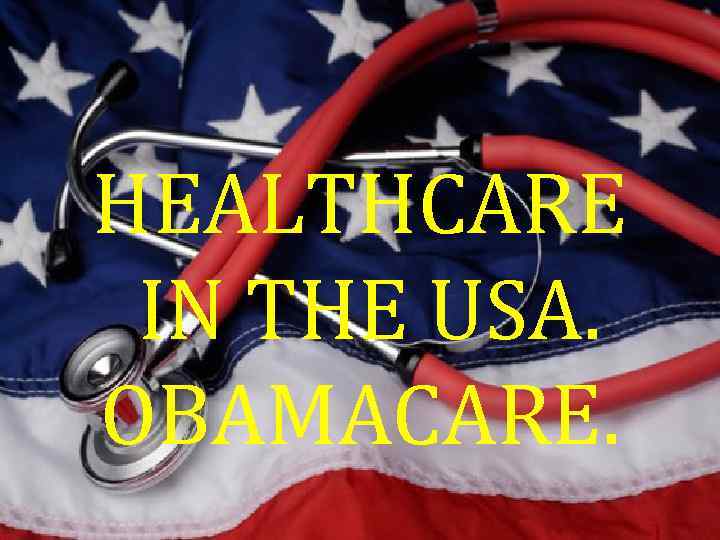 HEALTHCARE IN THE USA. OBAMACARE. 