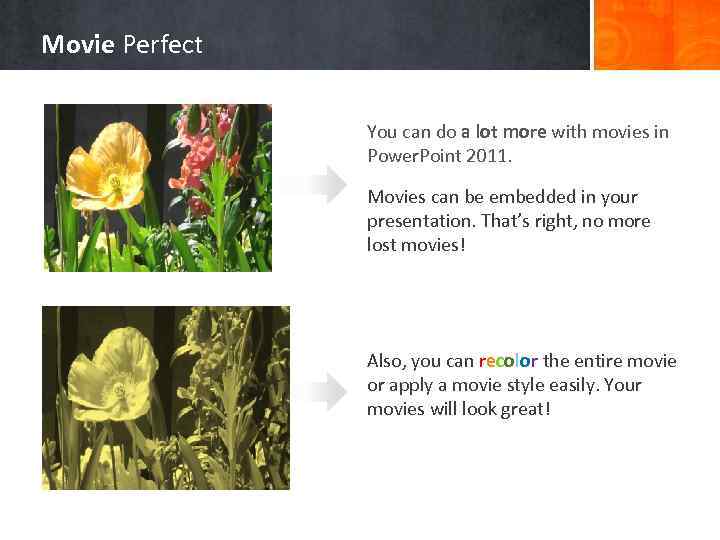 Movie Perfect You can do a lot more with movies in Power. Point 2011.