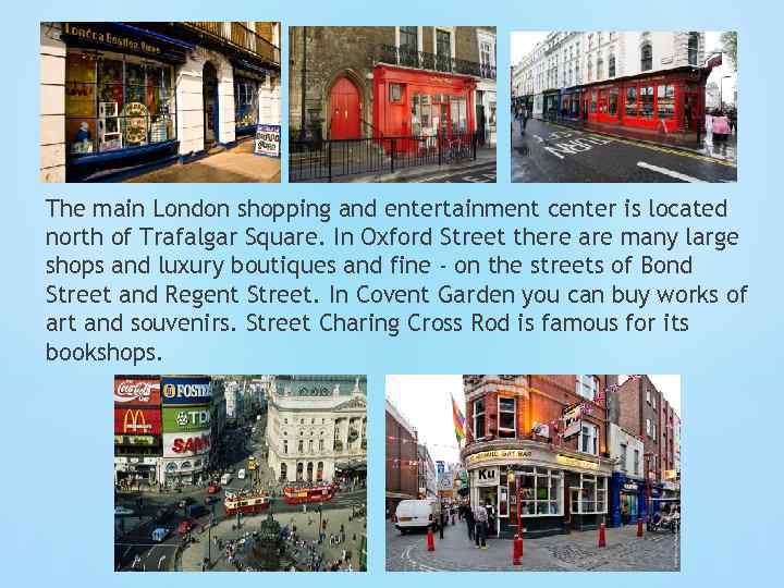 The main London shopping and entertainment center is located north of Trafalgar Square. In