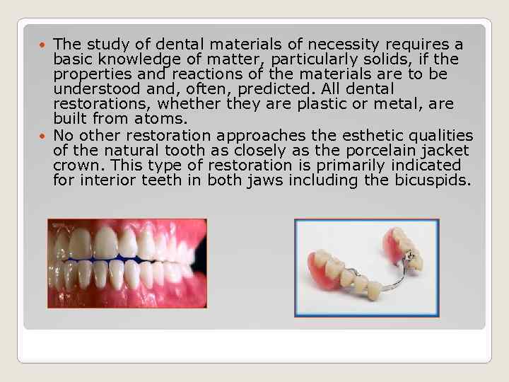 The study of dental materials of necessity requires a basic knowledge of matter, particularly