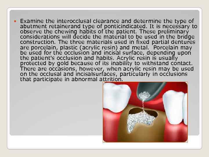  Examine the interocclusal clearance and determine the type of abutment retainerand type of