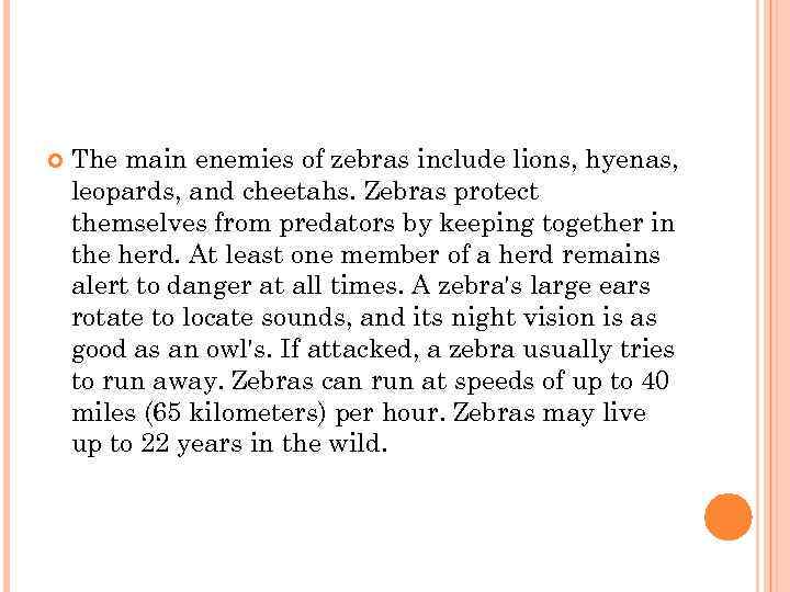  The main enemies of zebras include lions, hyenas, leopards, and cheetahs. Zebras protect