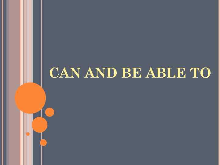 CAN AND BE ABLE TO 