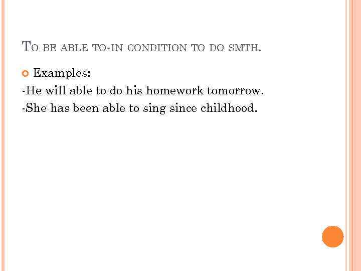 TO BE ABLE TO-IN CONDITION TO DO SMTH. Examples: -He will able to do