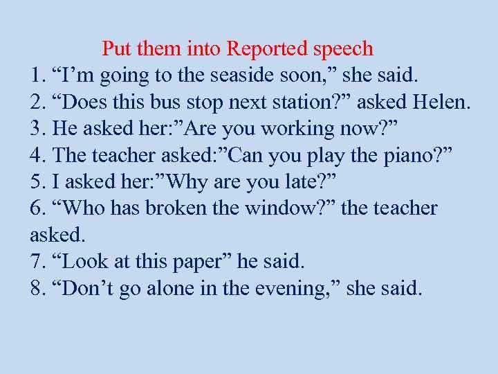 Put them into Reported speech 1. “I’m going to the seaside soon, ” she