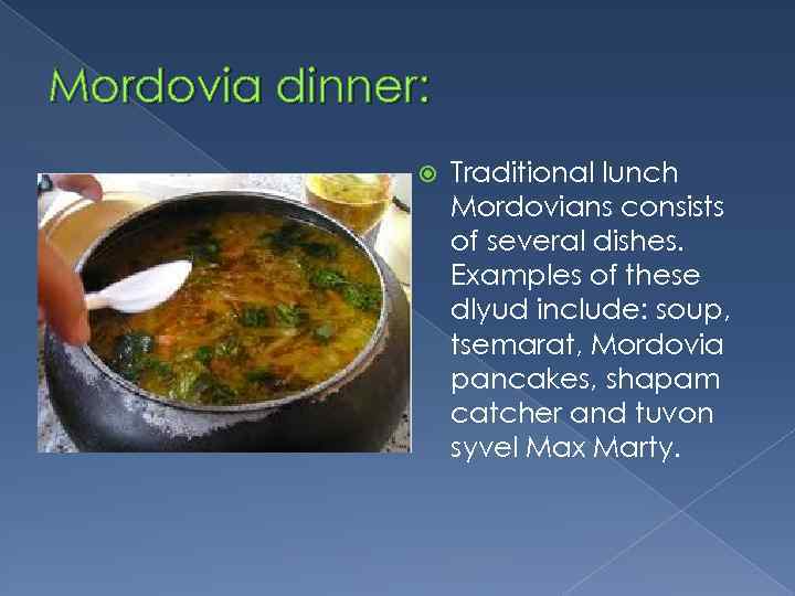 Mordovia dinner: Traditional lunch Mordovians consists of several dishes. Examples of these dlyud include: