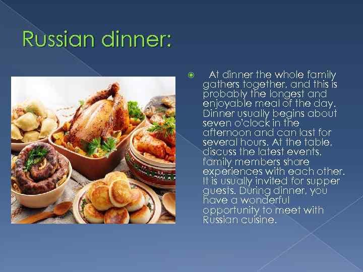 Russian dinner: At dinner the whole family gathers together, and this is probably the