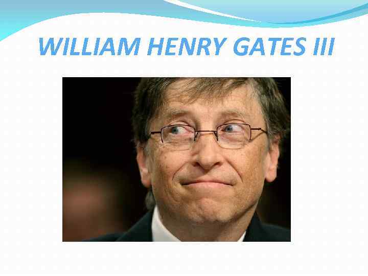 WILLIAM HENRY GATES III 