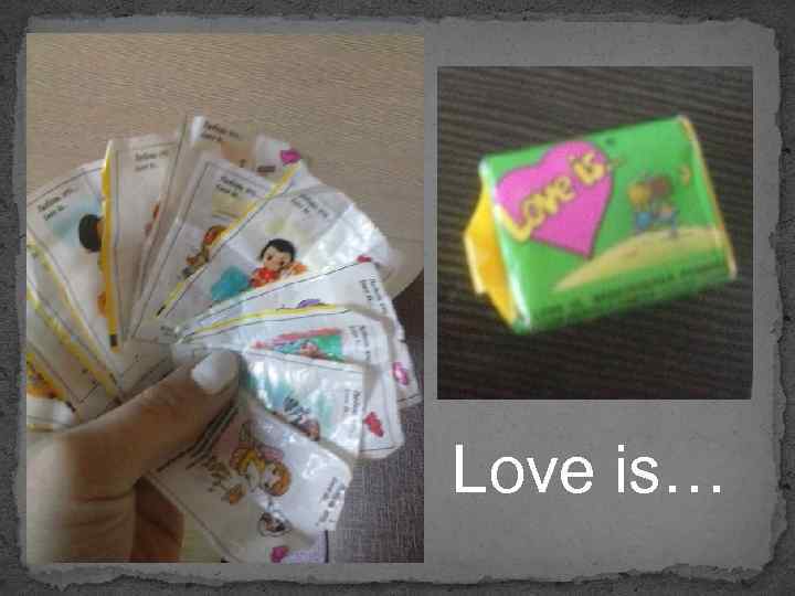 Love is… 