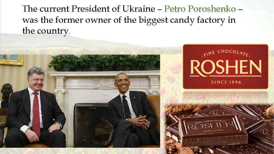 The current President of Ukraine – Petro Poroshenko – was the former owner of
