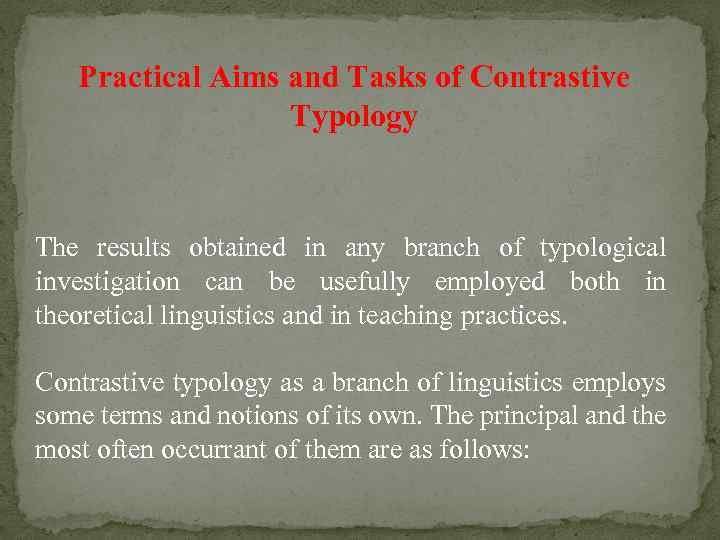 Practical Aims and Tasks of Contrastive Typology The results obtained in any branch of