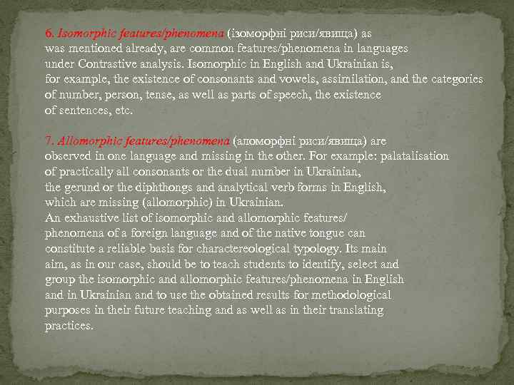 6. Isomorphic features/phenomena (ізоморфні риси/явища) as was mentioned already, are common features/phenomena in languages