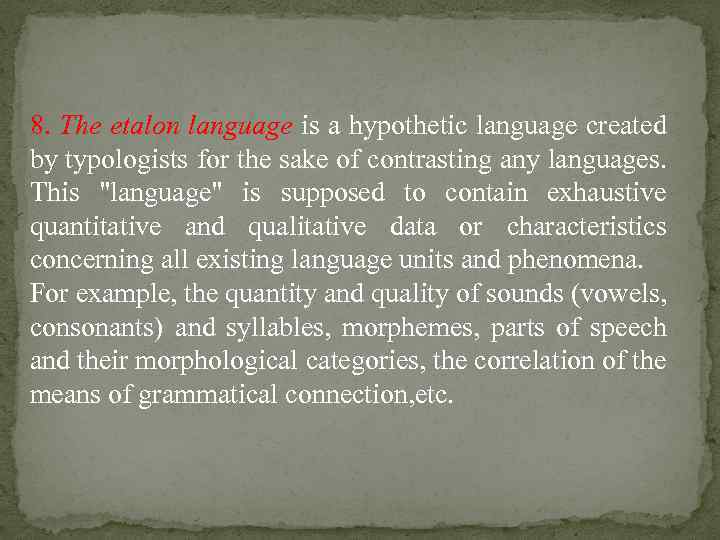 8. The etalon language is a hypothetic language created by typologists for the sake