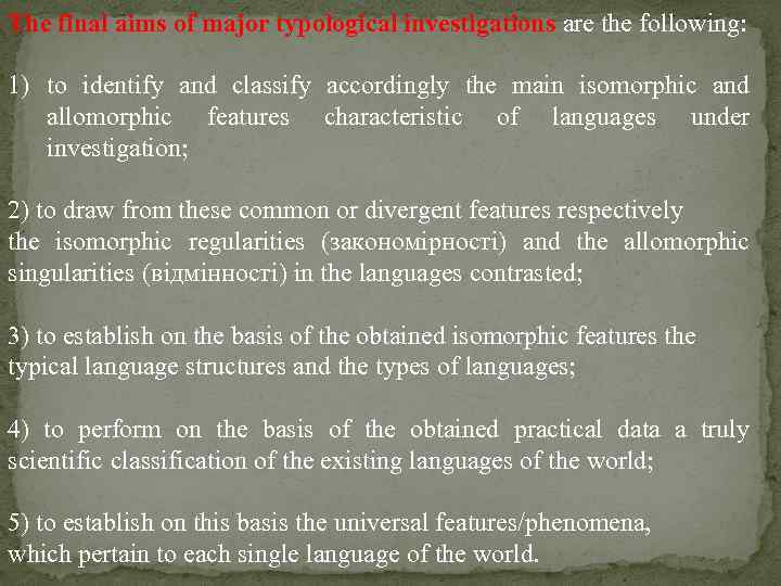 The final aims of major typological investigations are the following: 1) to identify and