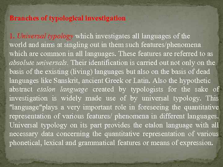 Branches of typological investigation 1. Universal typology which investigates all languages of the world