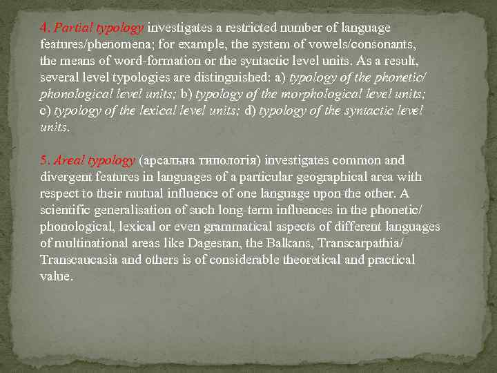 4. Partial typology investigates a restricted number of language features/phenomena; for example, the system