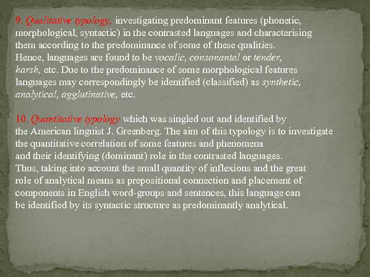 9. Qualitative typology, investigating predominant features (phonetic, morphological, syntactic) in the contrasted languages and