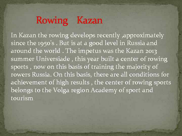 Rowing Kazan In Kazan the rowing develops recently , approximately since the 1950's. But